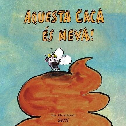 AQUESTA CACA ÉS MEVA! | 9788417673901 | GUSTI | Llibreria La Gralla | Librería online de Granollers