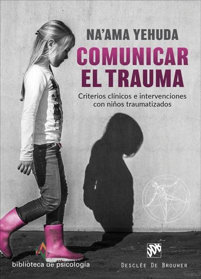 COMUNICAR EL TRAUMA. CRITERIOS CLÍNICOS E INTERVENCIONES CON NIÑOS TRAUMATIZADOS | 9788433030856 | YEHUDA, NA'AMA | Llibreria La Gralla | Llibreria online de Granollers