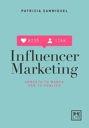 INFLUENCER MARKETING | 9788417277567 | SANMIGUEL ARREGUI, PATRICIA | Llibreria La Gralla | Librería online de Granollers