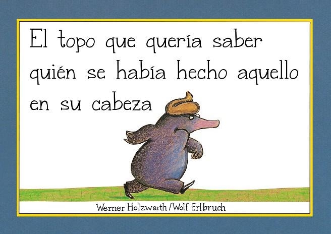 TOPO QUE QUERÍA SABER QUIÉN SE HABÍA HECHO AQUELLO EN SU CABEZA, EL (LIBRO DE CAR | 9788448854522 | HOLZWARTH, WERNER | Llibreria La Gralla | Librería online de Granollers