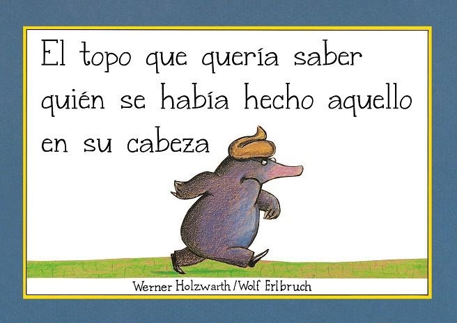 TOPO QUE QUERÍA SABER QUIÉN SE HABÍA HECHO AQUELLO EN SU CABEZA, EL (LIBRO DE CAR | 9788448854522 | HOLZWARTH, WERNER | Llibreria La Gralla | Llibreria online de Granollers