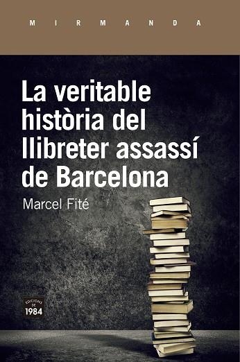 VERITABLE HISTÒRIA DEL LLIBRETER ASSASSÍ DE BARCELONA, LA | 9788416987658 | FITÉ, MARCEL | Llibreria La Gralla | Llibreria online de Granollers