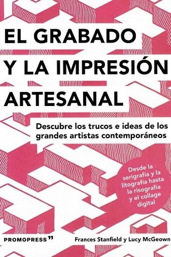 GRABADO E IMPRESIÓN ARTESANAL - DESCUBRE LOS TRUCOS DE LOS GRANDES ARTISTAS CONT | 9788417412579 | STANFIELD, FRANCES/MCGEOWN, LUCY | Llibreria La Gralla | Llibreria online de Granollers