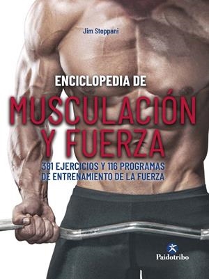 ENCICLOPEDIA DE MUSCULACIÓN Y FUERZA. 381 EJERCICIOS Y 116 PROGRAMAS DE ENTRENAM | 9788499107646 | STOPPANI, JIM | Llibreria La Gralla | Librería online de Granollers