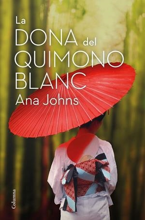 DONA DEL QUIMONO BLANC, LA | 9788466426268 | JOHNS, ANA | Llibreria La Gralla | Llibreria online de Granollers