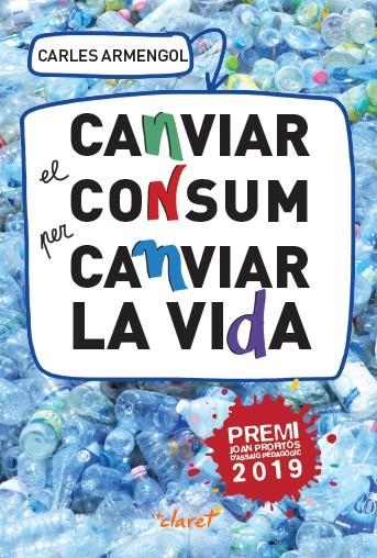 CANVIAR EL CONSUM PER CANVIAR LA VIDA | 9788491362227 | ARMENGOL SISCARES, CARLES | Llibreria La Gralla | Llibreria online de Granollers