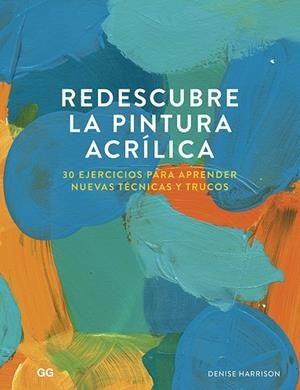REDESCUBRE LA PINTURA ACRÍLICA | 9788425232114 | HARRISON, DENISE | Llibreria La Gralla | Llibreria online de Granollers