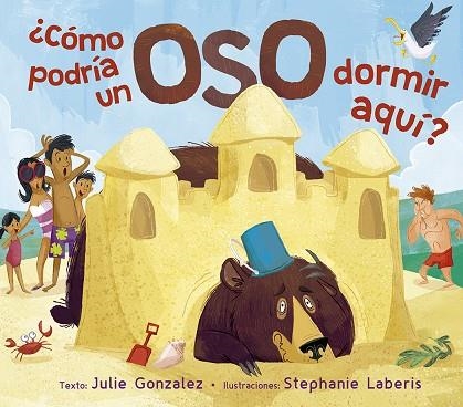 ¿CÓMO PODRÍA UN OSO DORMIR AQUÍ? | 9788491453666 | GONZALEZ, JULIE | Llibreria La Gralla | Llibreria online de Granollers