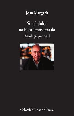 SIN EL DOLOR NO HABRÍAMOS AMADO | 9788498953930 | MARGARIT, JOAN | Llibreria La Gralla | Librería online de Granollers