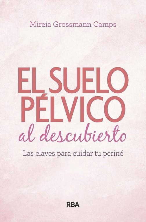 SUELO PÉLVICO AL DESCUBIERTO. | 9788490569184 | GROSSMANN CAMPS, MIREIA | Llibreria La Gralla | Librería online de Granollers