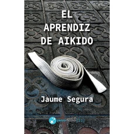 APRENDIZ DE AIKIDO, EL | 9788412116625 | SEGURA LÓPEZ, JAUME | Llibreria La Gralla | Llibreria online de Granollers