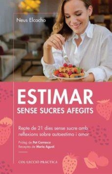 ESTIMAR SENSE SUCRES AFEGITS | 9788418243004 | ELCACHO, NEUS | Llibreria La Gralla | Librería online de Granollers