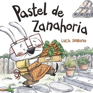 PASTEL DE ZANAHORIA | 9788424666521 | SERRANO, LUCÍA | Llibreria La Gralla | Librería online de Granollers