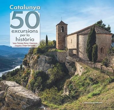 CATALUNYA: 50 EXCURSIONS PER LA HISTÒRIA | 9788490349120 | ROMA I CASANOVAS , FRANCESC/GARCÍA-DIE SÁNCHEZ-GUARDAMINO, JAVIER | Llibreria La Gralla | Llibreria online de Granollers