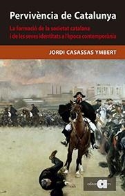 PERVIVÈNCIA DE CATALUNYA. LA FORMACIÓ DE LA SOCIETAT CATALANA I LES SEVES IDENTI | 9788416260836 | CASASSAS YMBERT, JORDI | Llibreria La Gralla | Llibreria online de Granollers