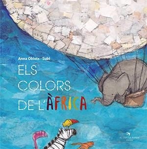 COLORS DE L'ÀFRICA, ELS | 9788417756550 | OBIOLS LLOPART, ANNA/SUBI | Llibreria La Gralla | Llibreria online de Granollers