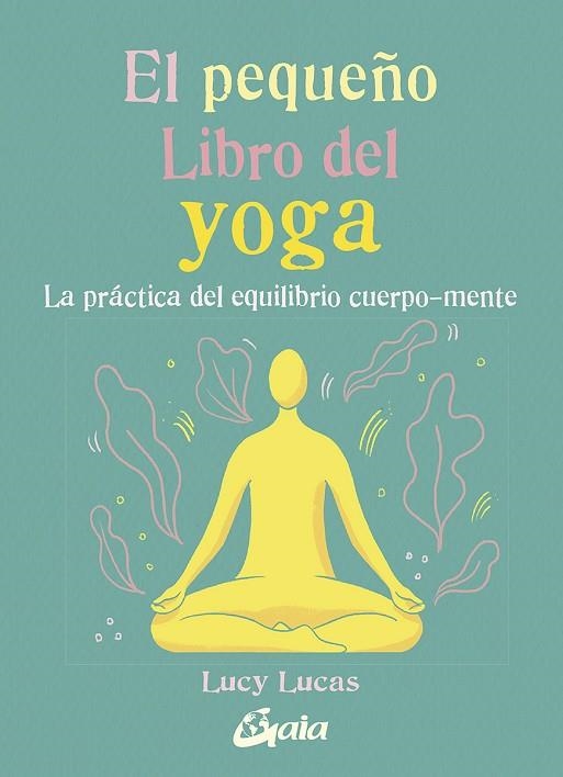 PEQUEÑO LIBRO DEL YOGA, EL  | 9788484458081 | LUCAS, LUCY | Llibreria La Gralla | Llibreria online de Granollers