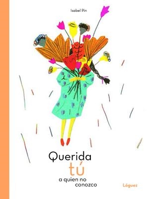 QUERIDA TÚ A QUIEN NO CONOZCO | 9788494925795 | PIN, ISABEL | Llibreria La Gralla | Librería online de Granollers