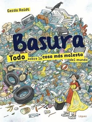 BASURA TODO SOBRE LA COSA MAS MOLESTA DEL MUNDO | 9788412052138 | RAIDT, GERDA | Llibreria La Gralla | Llibreria online de Granollers