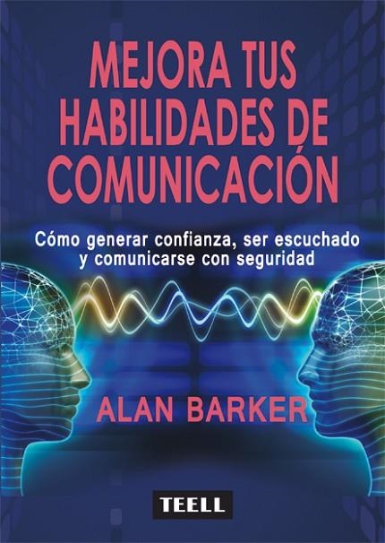 MEJORA TUS HABILIDADES DE COMUNICACIÓN | 9788416511303 | BARKER, ALAN | Llibreria La Gralla | Llibreria online de Granollers
