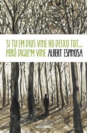 SI TU EM DIUS VINE HO DEIXO TOT... PERÒ DIGUE'M VINE | 9788418132520 | ESPINOSA, ALBERT | Llibreria La Gralla | Llibreria online de Granollers