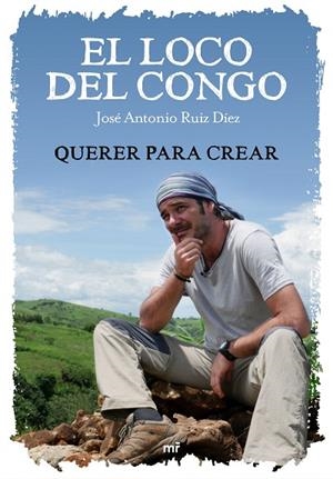 LOCO DEL CONGO, EL. QUERER PARA CREAR | 9788427046924 | RUIZ, JOSÉ ANTONIO & MEDIASET | Llibreria La Gralla | Librería online de Granollers