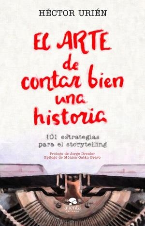 ARTE DE CONTAR BIEN UNA HISTORIA, EL | 9788413440095 | URIÉN RODRÍGUEZ, HÉCTOR | Llibreria La Gralla | Librería online de Granollers