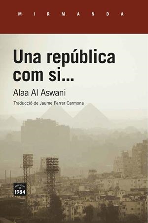 UNA REPÚBLICA COM SI... | 9788416987689 | AL ASWANI, ALAA | Llibreria La Gralla | Librería online de Granollers