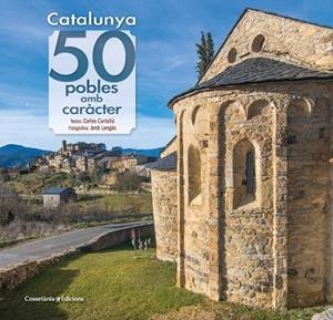 CATALUNYA: 50 POBLES AMB CARÀCTER | 9788490348727 | CARTAÑÁ MANTILLA , CARLES/LONGÁS MAYAYO , JORDI | Llibreria La Gralla | Librería online de Granollers