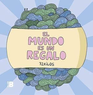 MUNDO ES UN REGALO, EL | 9788417809294 | 72 KILOS | Llibreria La Gralla | Librería online de Granollers