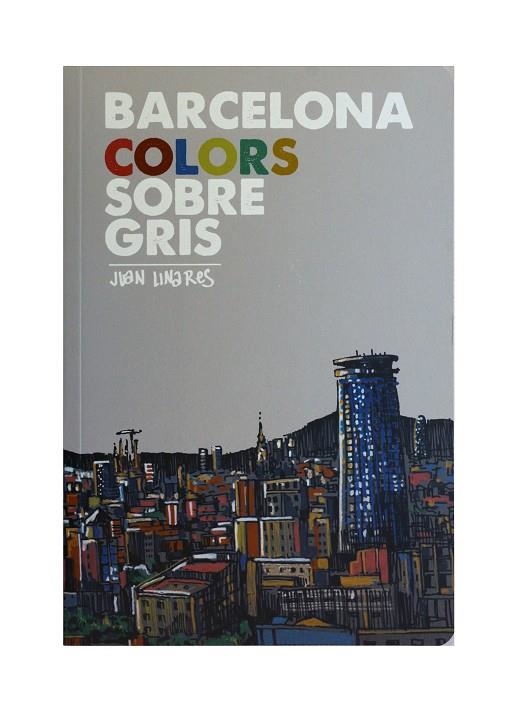 BARCELONA COLORS SOBRE GRIS | 9788491562528 | LINARES, JUAN | Llibreria La Gralla | Llibreria online de Granollers