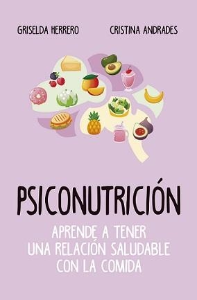 PSICONUTRICIÓN. APRENDE A TENER UNA RELACIÓN SALUDABLE CON LA COMIDA | 9788417828400 | HERRERO, GRISELDA; ANDRADES, CRISTINA | Llibreria La Gralla | Llibreria online de Granollers