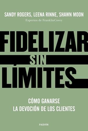 FIDELIZAR SIN LÍMITES | 9788449336799 | ROGERS, LEENA RINNE Y SHAWN MOON, SANDY | Llibreria La Gralla | Llibreria online de Granollers