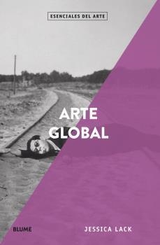 ESENCIALES ARTE. ARTE GLOBAL | 9788418075131 | LACK, JESSICA | Llibreria La Gralla | Librería online de Granollers