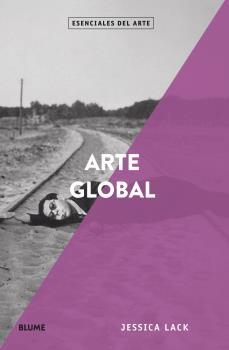 ESENCIALES ARTE. ARTE GLOBAL | 9788418075131 | LACK, JESSICA | Llibreria La Gralla | Librería online de Granollers