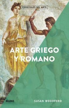 ESENCIALES ARTE. ARTE GRIEGO Y ROMANO | 9788418075148 | WOODFORD, SUSAN | Llibreria La Gralla | Llibreria online de Granollers