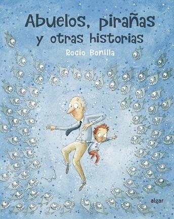 ABUELOS, PIRAÑAS Y OTRAS HISTORIAS | 9788491423966 | BONILLA RAYA, ROCIO | Llibreria La Gralla | Llibreria online de Granollers