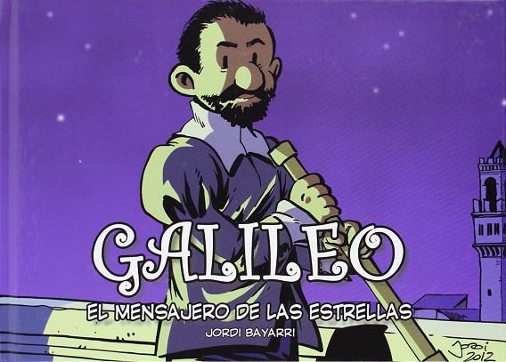 GALILEO, EL MENSAJERO DE LAS ESTRELLAS | 9788493874674 | BAYARRI, JORDI | Llibreria La Gralla | Librería online de Granollers
