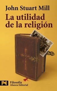 UTILIDAD DE LA RELIGION, LA (H 4492) | 9788420649665 | STUART MILL, JOHN | Llibreria La Gralla | Librería online de Granollers