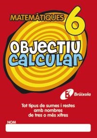 OBJECTIU CALCULAR 6. TOT TIPUS DE SUMES I RESTES AMB NOMBRES DE TRES O MÉS XIFRES | 9788499060354 | HERNÁNDEZ PÉREZ DE MUÑOZ, Mª LUISA | Llibreria La Gralla | Llibreria online de Granollers
