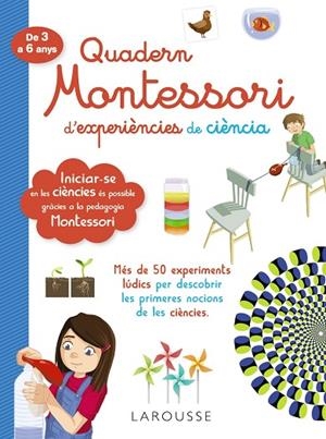QUADERN MONTESSORI D'EXPERIÈNCIES DE CIÈNCIA | 9788418100321 | LAROUSSE EDITORIAL | Llibreria La Gralla | Llibreria online de Granollers