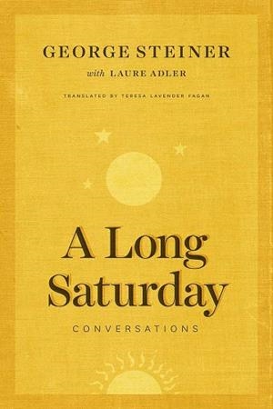 A LONG SATURDAY | 9780226350387 | STEINER, GEORGE; ADLER, LAURE | Llibreria La Gralla | Llibreria online de Granollers