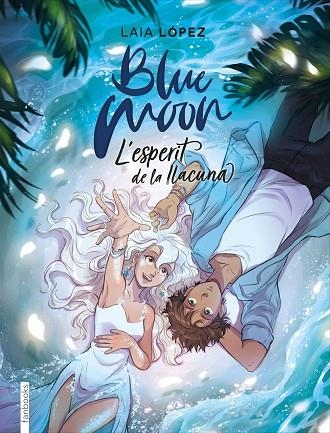 BLUE MOON. L'ESPERIT DE LA LLACUNA | 9788417515768 | LÓPEZ, LAIA | Llibreria La Gralla | Librería online de Granollers