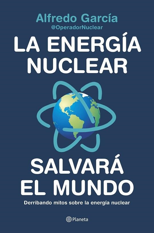 ENERGÍA NUCLEAR SALVARÁ EL MUNDO, LA | 9788408226772 | ALFREDO GARCÍA, @OPERADORNUCLEAR | Llibreria La Gralla | Llibreria online de Granollers