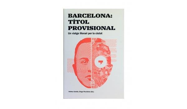 BARCELONA: TÍTOL PROVISIONAL. UN VIATGE LITERARI PER LA CIUTAT | 9788491562672 | GOMILA, ANDREU: PICCINO, DIEGO | Llibreria La Gralla | Llibreria online de Granollers