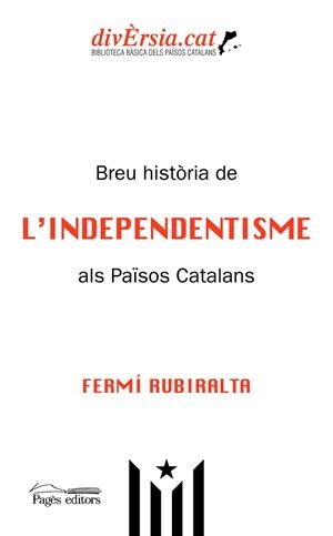 BREU HISTÒRIA DE L'INDEPENDENTISME ALS PAÏSOS CATALANS | 9788413031781 | RUBIRALTA CASAS, FERMÍ | Llibreria La Gralla | Llibreria online de Granollers