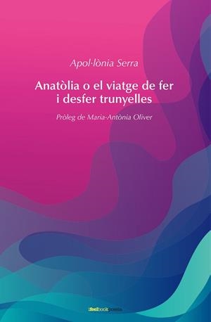ANATOLIA O EL VIATGE DE FER I DESFER TRUNYELLES | 9788412069280 | SERRA, APOL.LONIA | Llibreria La Gralla | Librería online de Granollers