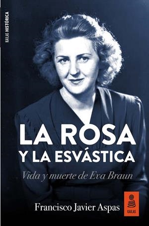 ROSA Y LA ESVASTICA, LA VIDA DE EVA BRAUN | 9788417248390 | ASPAS, FRANCISCO JAVIER | Llibreria La Gralla | Librería online de Granollers