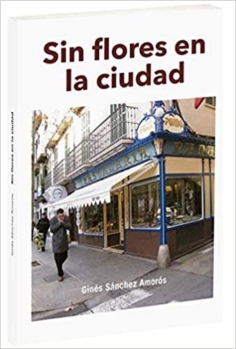 SIN FLORES EN LA CIUDAD | 9788495351708 | SÁNCHEZ AMORÓS, GINÉS | Llibreria La Gralla | Librería online de Granollers