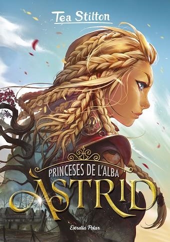 PRINCESES DE L'ALBA 1. ÀSTRID | 9788418134807 | STILTON, TEA | Llibreria La Gralla | Llibreria online de Granollers